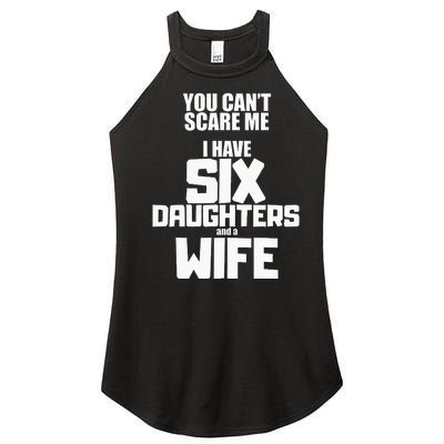 You Cant Scare Me I Have Six Daughters And A Wife Women’s Perfect Tri Rocker Tank