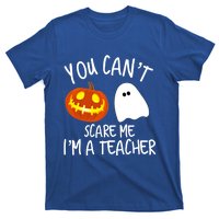 You Cant Scare Me Im A Teacher Eletary High Halloween Funny Gift T-Shirt