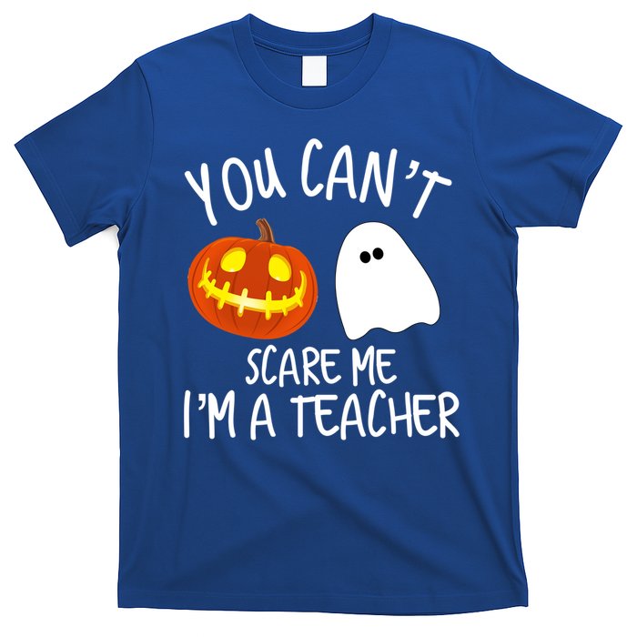 You Cant Scare Me Im A Teacher Eletary High Halloween Funny Gift T-Shirt