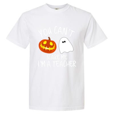 You Cant Scare Me Im A Teacher Eletary High Halloween Funny Gift Garment-Dyed Heavyweight T-Shirt