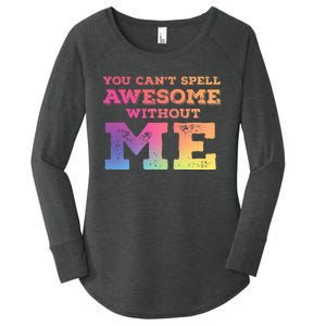 You CanT Spell Awesome Without Me Women's Perfect Tri Tunic Long Sleeve Shirt