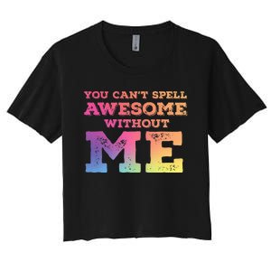 You CanT Spell Awesome Without Me Women's Crop Top Tee