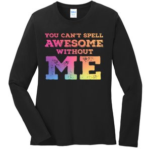 You CanT Spell Awesome Without Me Ladies Long Sleeve Shirt