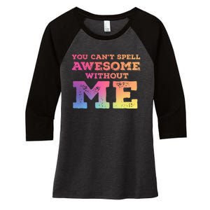 You CanT Spell Awesome Without Me Women's Tri-Blend 3/4-Sleeve Raglan Shirt