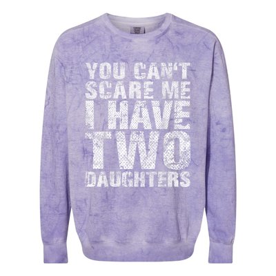 You Cant Scare Me I Have Two Daughters Girl Dad Father Day Colorblast Crewneck Sweatshirt