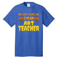 You CanT Scare Me Art Teacher Halloween Costume Funny Gift Tall T-Shirt