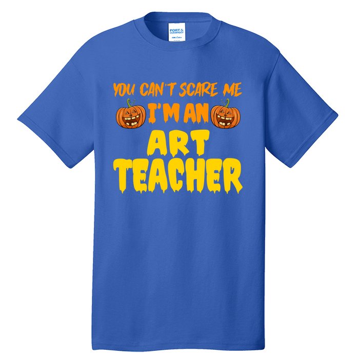 You CanT Scare Me Art Teacher Halloween Costume Funny Gift Tall T-Shirt