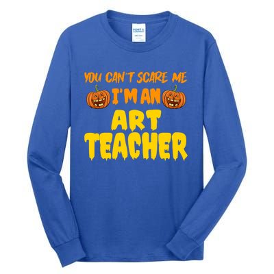 You CanT Scare Me Art Teacher Halloween Costume Funny Gift Tall Long Sleeve T-Shirt