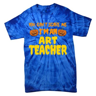 You CanT Scare Me Art Teacher Halloween Costume Funny Gift Tie-Dye T-Shirt