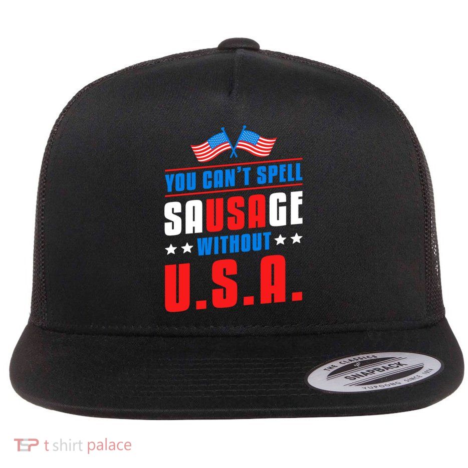 You Cant Spell Sausage Without Usa American Flag Great Gift Flatbill Hat
