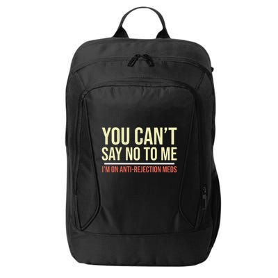 You CanT Say No To Me. IM On Anti Rejection Meds City Backpack