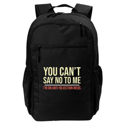 You CanT Say No To Me. IM On Anti Rejection Meds Backpack