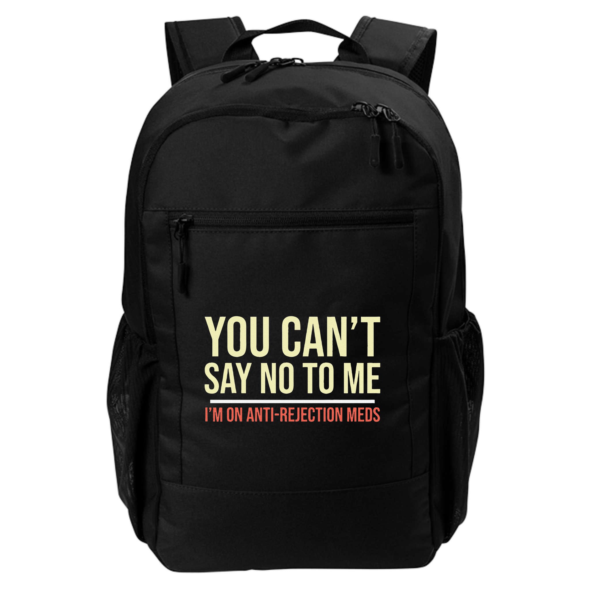 You CanT Say No To Me. IM On Anti Rejection Meds Backpack