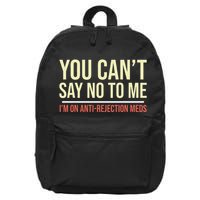 You CanT Say No To Me. IM On Anti Rejection Meds 16 in Basic Backpack