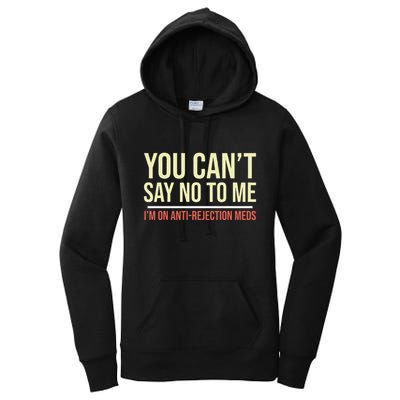 You CanT Say No To Me. IM On Anti Rejection Meds Women's Pullover Hoodie