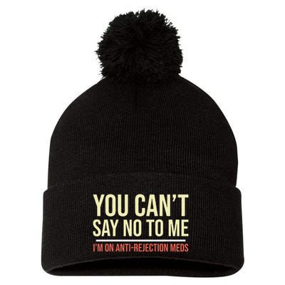 You CanT Say No To Me. IM On Anti Rejection Meds Pom Pom 12in Knit Beanie