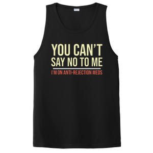 You CanT Say No To Me. IM On Anti Rejection Meds PosiCharge Competitor Tank