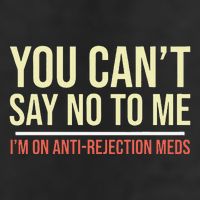 You CanT Say No To Me. IM On Anti Rejection Meds Golf Towel