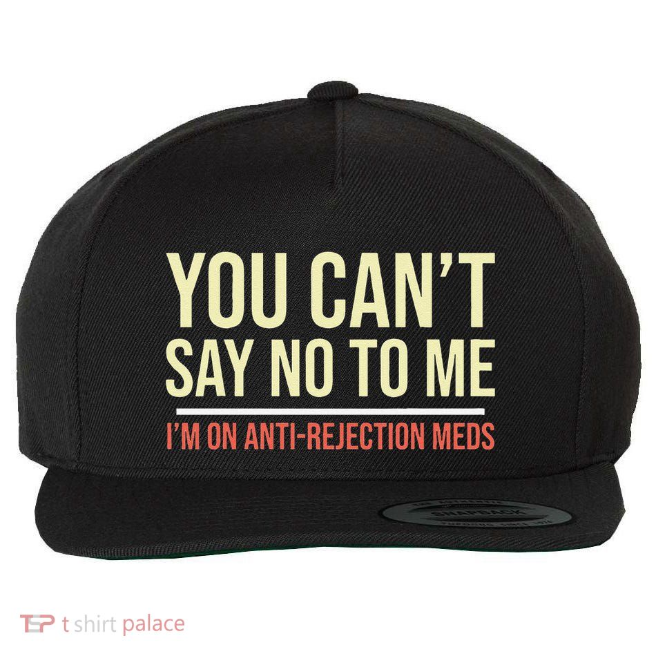 You CanT Say No To Me. IM On Anti Rejection Meds Wool Snapback Cap