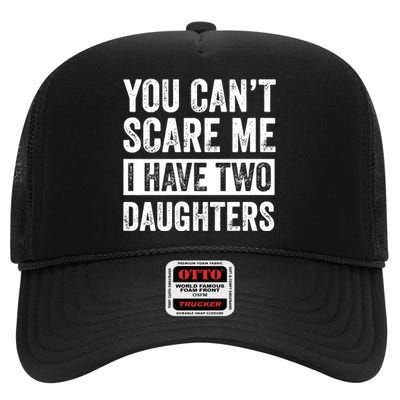 You CanT Scare Me I Have Two Daughters FatherS Day High Crown Mesh Back Trucker Hat