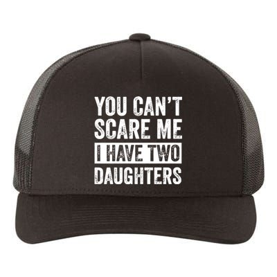 You CanT Scare Me I Have Two Daughters FatherS Day Yupoong Adult 5-Panel Trucker Hat