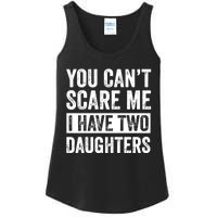 You CanT Scare Me I Have Two Daughters FatherS Day Ladies Essential Tank