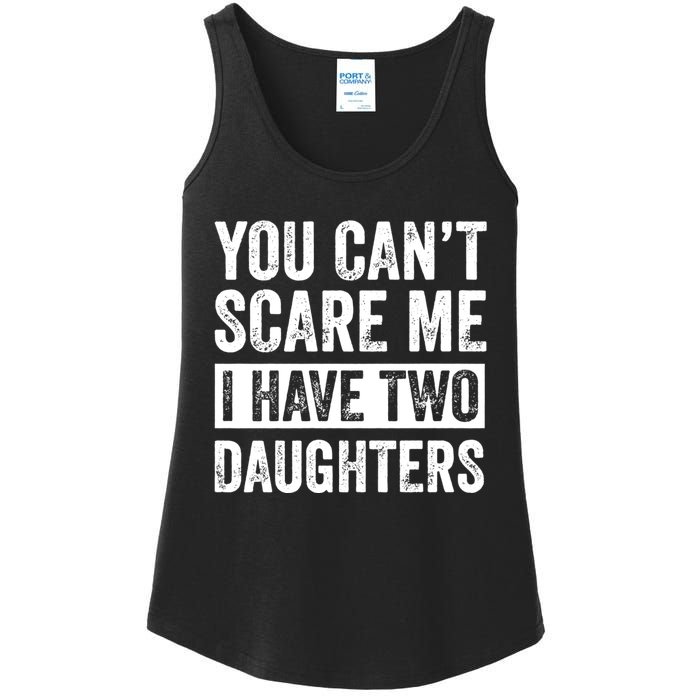 You CanT Scare Me I Have Two Daughters FatherS Day Ladies Essential Tank