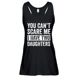 You CanT Scare Me I Have Two Daughters FatherS Day Ladies Essential Flowy Tank