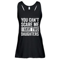 You CanT Scare Me I Have Two Daughters FatherS Day Ladies Essential Flowy Tank