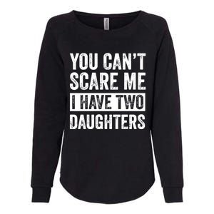 You CanT Scare Me I Have Two Daughters FatherS Day Womens California Wash Sweatshirt