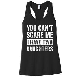 You CanT Scare Me I Have Two Daughters FatherS Day Women's Racerback Tank