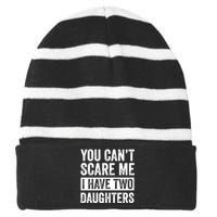 You CanT Scare Me I Have Two Daughters FatherS Day Striped Beanie with Solid Band