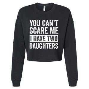 You CanT Scare Me I Have Two Daughters FatherS Day Cropped Pullover Crew