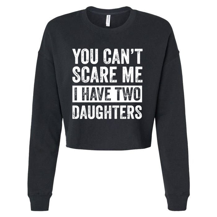 You CanT Scare Me I Have Two Daughters FatherS Day Cropped Pullover Crew