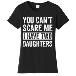 You CanT Scare Me I Have Two Daughters FatherS Day Women's T-Shirt