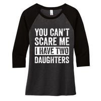 You CanT Scare Me I Have Two Daughters FatherS Day Women's Tri-Blend 3/4-Sleeve Raglan Shirt