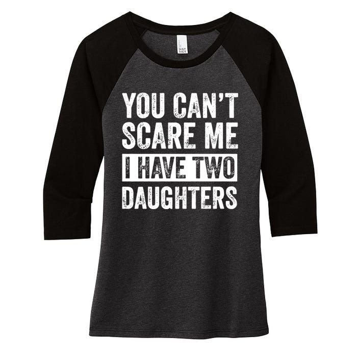 You CanT Scare Me I Have Two Daughters FatherS Day Women's Tri-Blend 3/4-Sleeve Raglan Shirt