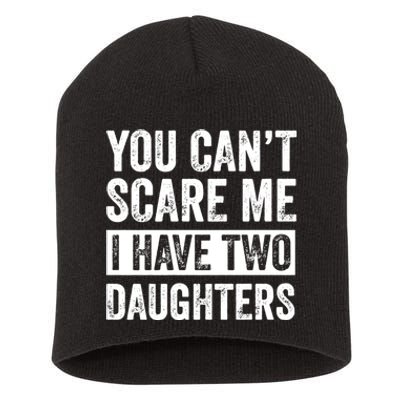 You CanT Scare Me I Have Two Daughters FatherS Day Short Acrylic Beanie