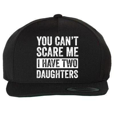 You CanT Scare Me I Have Two Daughters FatherS Day Wool Snapback Cap