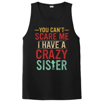 You Cant Scare Me I Have A Crazy Sister Funny Brother Gift PosiCharge Competitor Tank