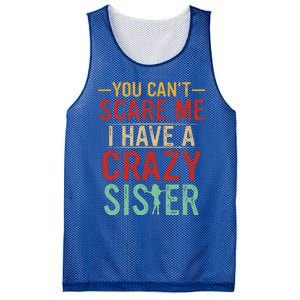 You Cant Scare Me I Have A Crazy Sister Funny Brother Gift Mesh Reversible Basketball Jersey Tank