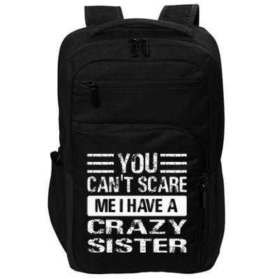 You Can't Scare Me I Have A Crazy Sister Funny Brothers Impact Tech Backpack