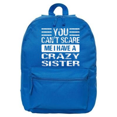 You Can't Scare Me I Have A Crazy Sister Funny Brothers 16 in Basic Backpack