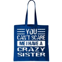 You Can't Scare Me I Have A Crazy Sister Funny Brothers Tote Bag