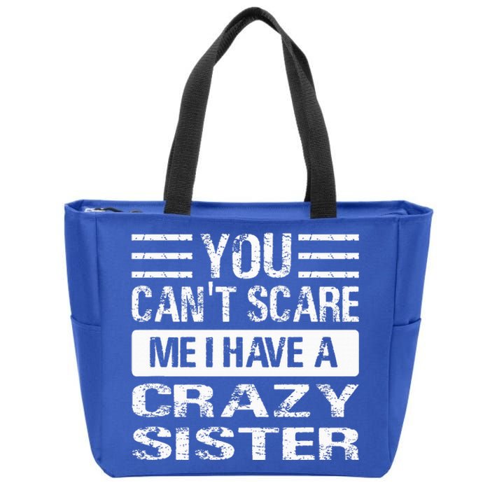 You Can't Scare Me I Have A Crazy Sister Funny Brothers Zip Tote Bag