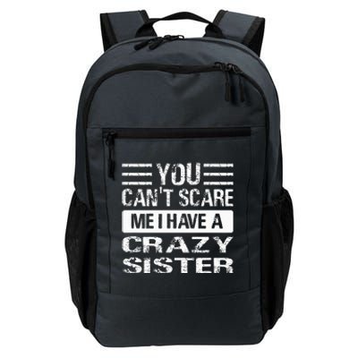 You Can't Scare Me I Have A Crazy Sister Funny Brothers Daily Commute Backpack