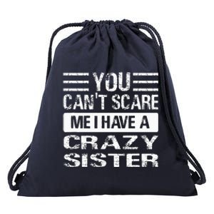 You Can't Scare Me I Have A Crazy Sister Funny Brothers Drawstring Bag