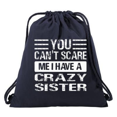 You Can't Scare Me I Have A Crazy Sister Funny Brothers Drawstring Bag