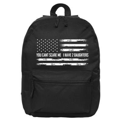 You CanT Scare Me I Have 2 Daughters Daddy 16 in Basic Backpack