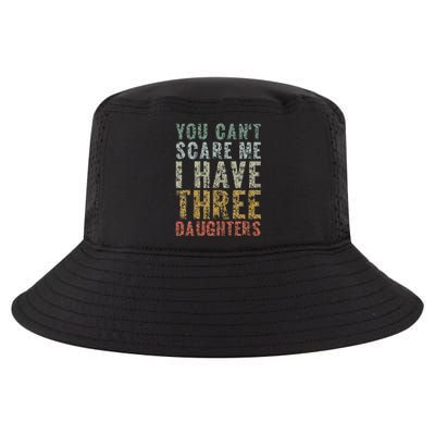 You Can't Scare Me I Have Three Daughters Dad Father Day Cool Comfort Performance Bucket Hat